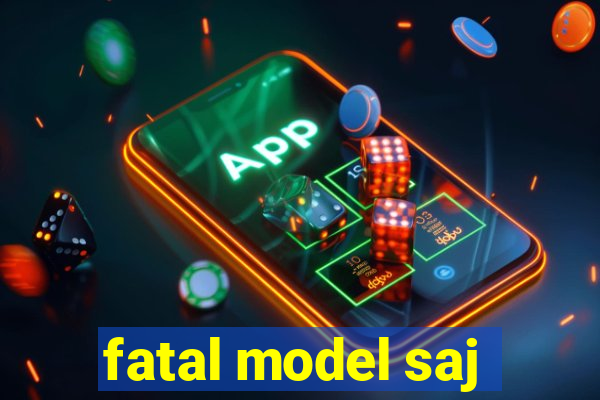 fatal model saj